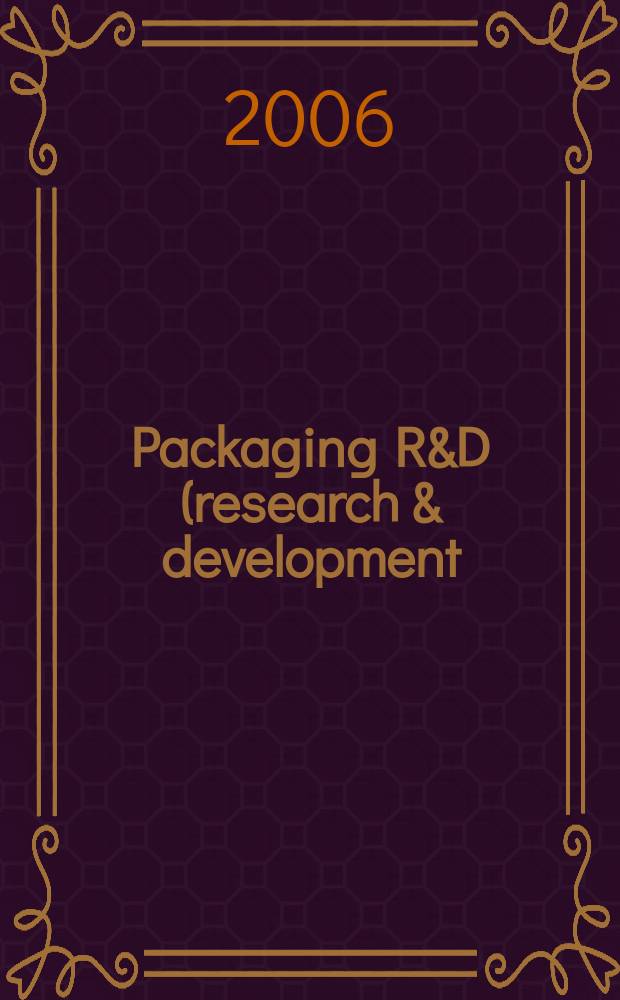 Packaging R&D (research & development) : упаковка, исследование, развитие научно-публицистический журнал для специалистов упаковочной отрасли и потребителей упаковки. 2006, № 3 (6)