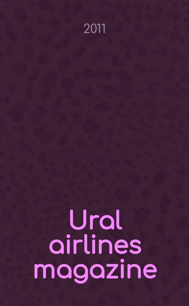Ural airlines magazine : UAM. 2011, № 6 (63)