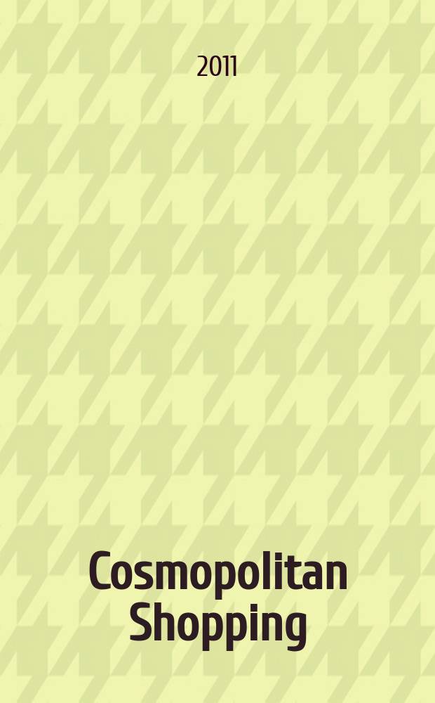 Cosmopolitan Shopping : гид по стильным покупкам. 2011, № 35 (76) : 2012, янв.