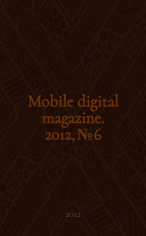 Mobile digital magazine. 2012, № 6