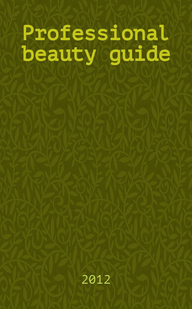 Professional beauty guide : профессиональный гид в мире индустрии красоты. 2012, № 2 (2)