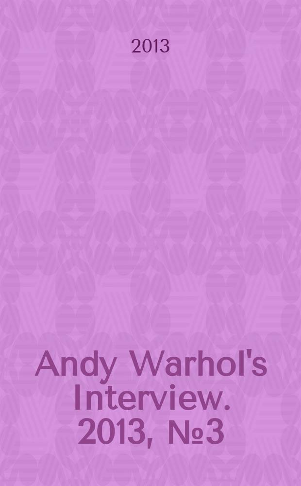 Andy Warhol's Interview. 2013, № 3 (14)