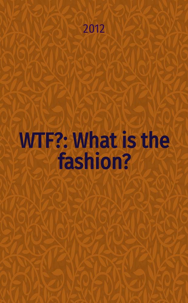 WTF? : What is the fashion? : журнал