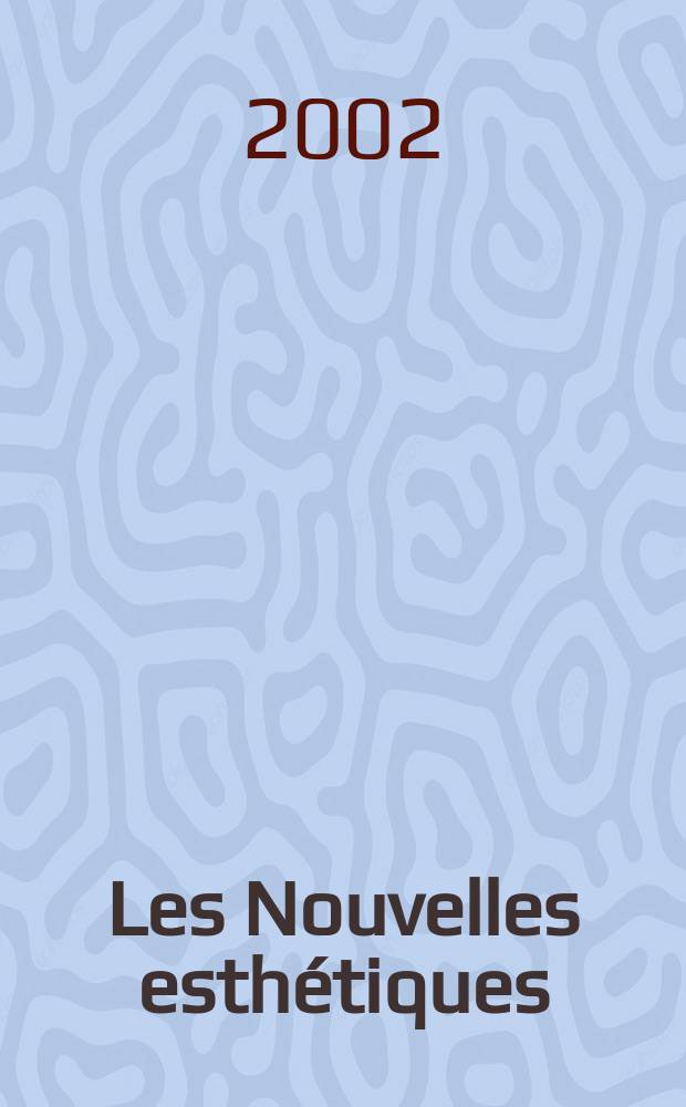 Les Nouvelles esthétiques : Журн. для профессионалов в обл. косметологии и эстетики. 2002, 6