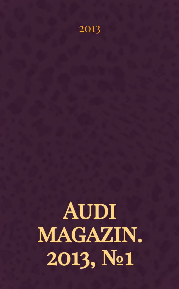 Audi magazin. 2013, № 1 (35)