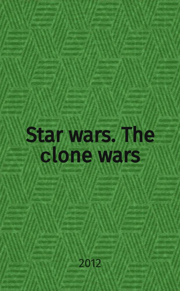 Star wars. The сlone wars : журнал издание развлекательно-развивающее для детей младшего и среднего школьного возраста. 2012, № 7 (19)