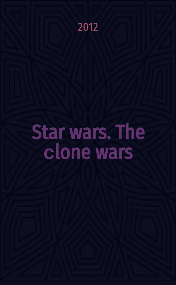Star wars. The сlone wars : журнал издание развлекательно-развивающее для детей младшего и среднего школьного возраста. 2012, № 8 (20)
