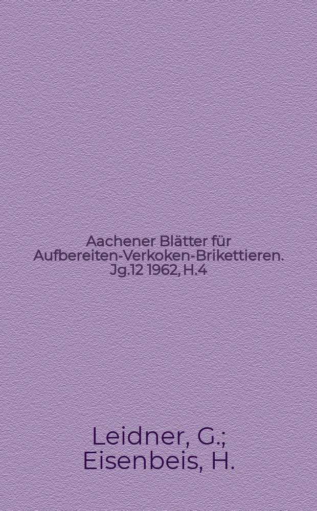 Aachener Blätter für Aufbereiten-Verkoken-Brikettieren. Jg.12 1962, H.4/5 : Beschreibung einer Flußspat-Flotationsanlage. Die wirtschaftlichen Auswirkungen der Einführung eines Verbundbetriebs für die Ammoniak- und die Benzol-Gewinnung auf zwei westdeutschen Kokereien