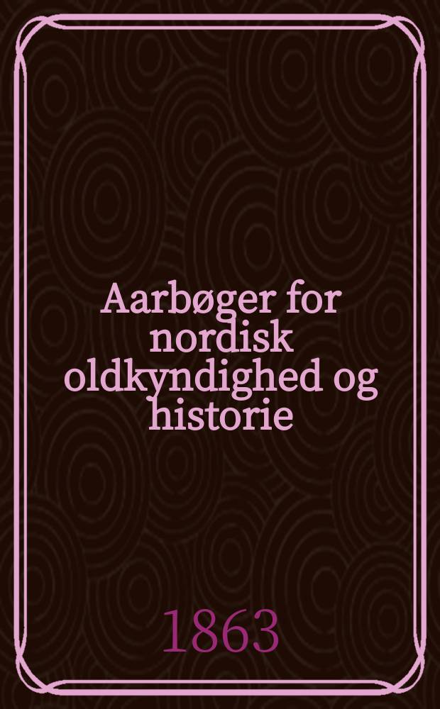 Aarbøger for nordisk oldkyndighed og historie : Udg. af det kong. Nordiske oldskrift selskab
