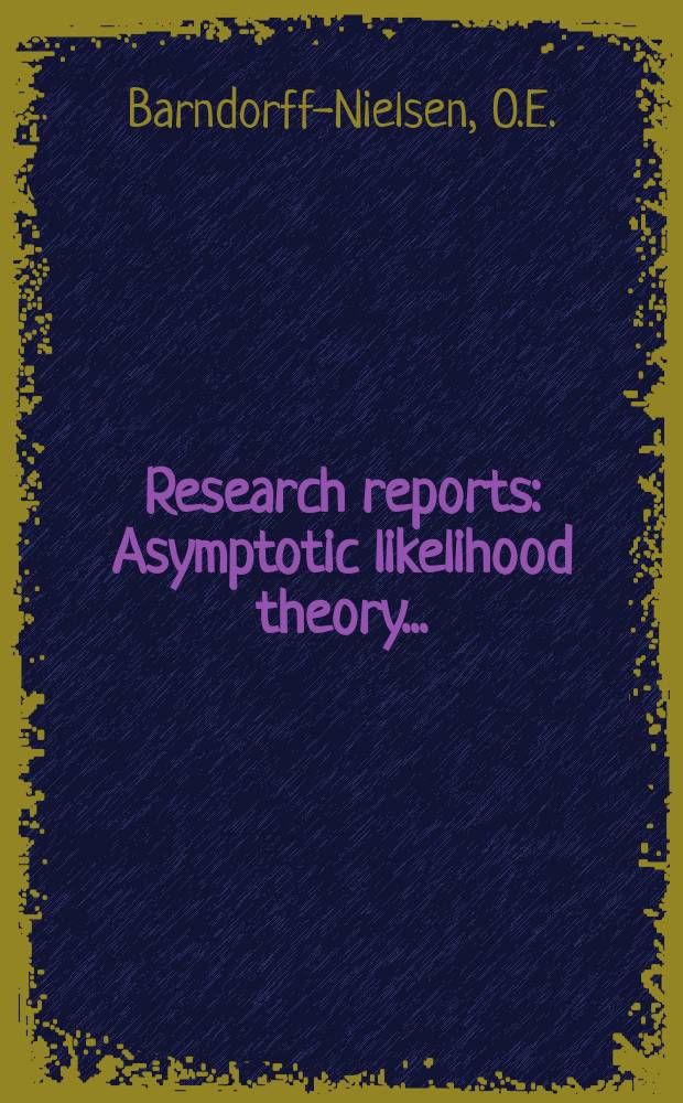 Research reports : Asymptotic likelihood theory...