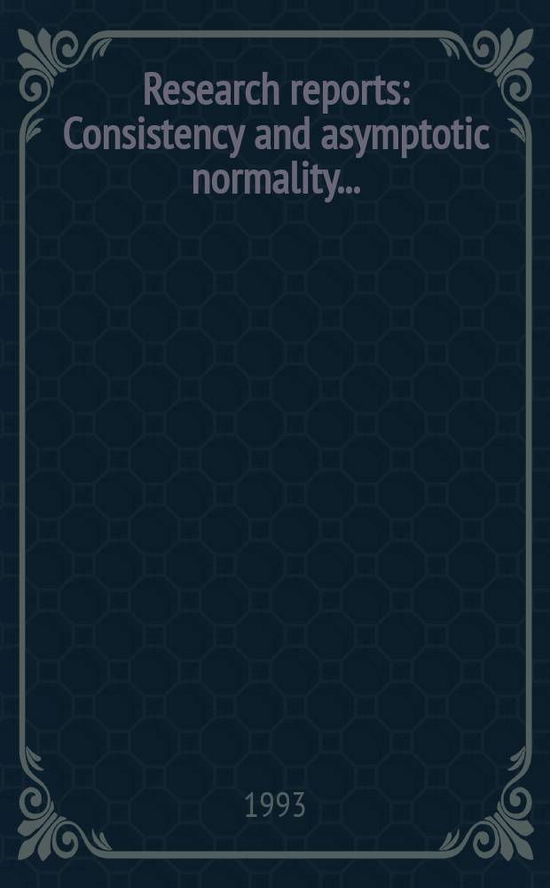 Research reports : Consistency and asymptotic normality...