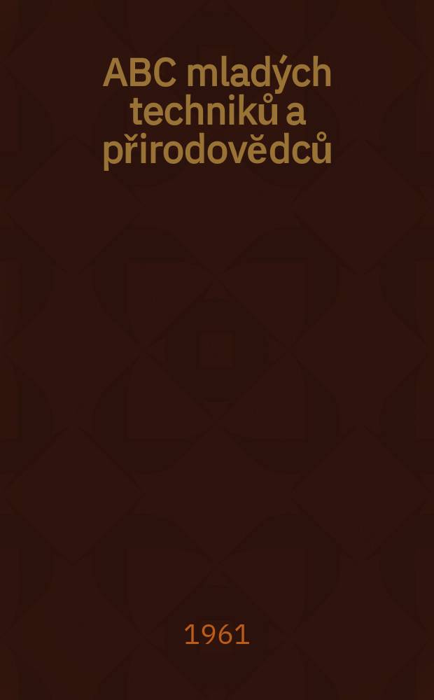 ABC mladých techniků a přirodovĕdců : Zábavný a naučny obrázkový mĕsičnik pro chlapce a dĕvčata. 1961, №2