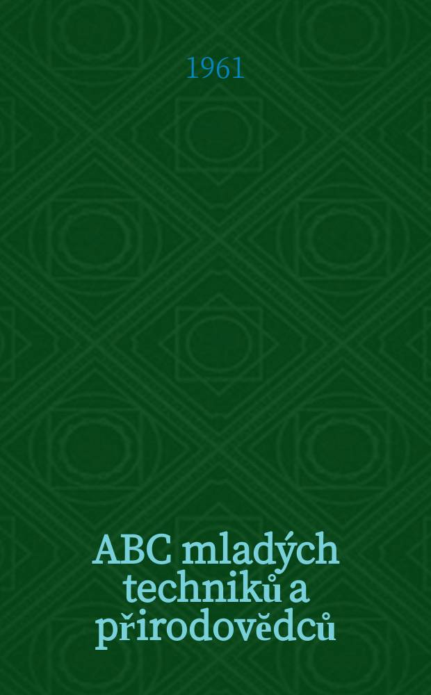 ABC mladých techniků a přirodovĕdců : Zábavný a naučny obrázkový mĕsičnik pro chlapce a dĕvčata. 1961, №4