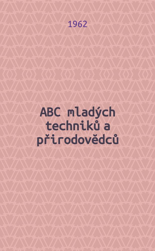 ABC mladých techniků a přirodovĕdců : Zábavný a naučny obrázkový mĕsičnik pro chlapce a dĕvčata. 1962, №5
