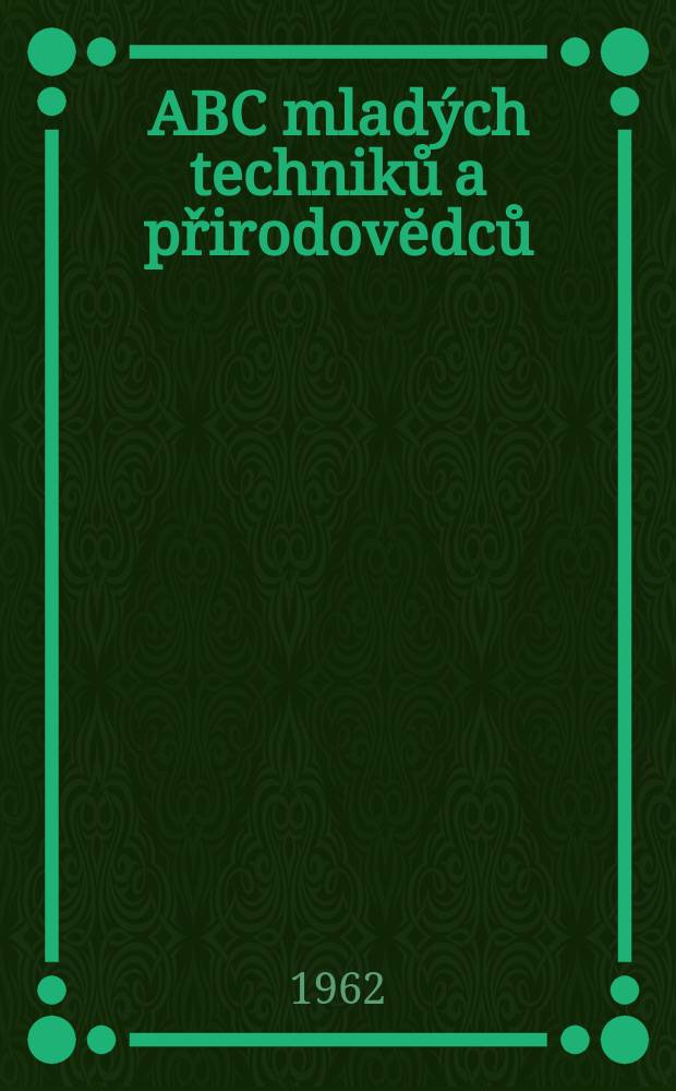 ABC mladých techniků a přirodovĕdců : Zábavný a naučny obrázkový mĕsičnik pro chlapce a dĕvčata. 1962, №8