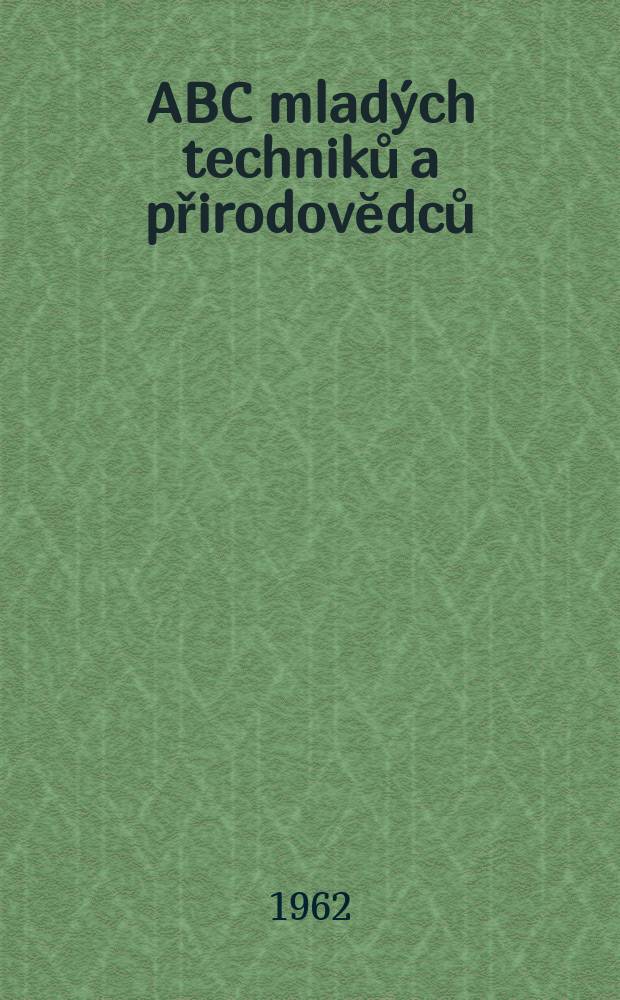 ABC mladých techniků a přirodovĕdců : Zábavný a naučny obrázkový mĕsičnik pro chlapce a dĕvčata. 1962, №10