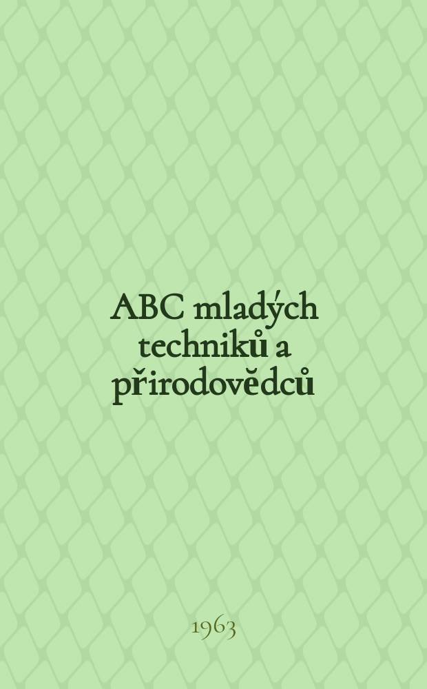 ABC mladých techniků a přirodovĕdců : Zábavný a naučny obrázkový mĕsičnik pro chlapce a dĕvčata. 1963, №5