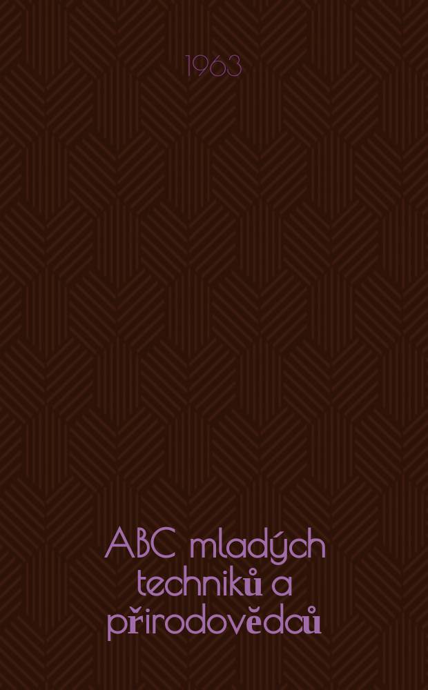 ABC mladých techniků a přirodovĕdců : Zábavný a naučny obrázkový mĕsičnik pro chlapce a dĕvčata. 1963, №6