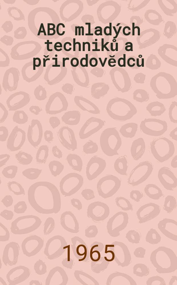 ABC mladých techniků a přirodovĕdců : Zábavný a naučny obrázkový mĕsičnik pro chlapce a dĕvčata. R.10 1965/1966, №4