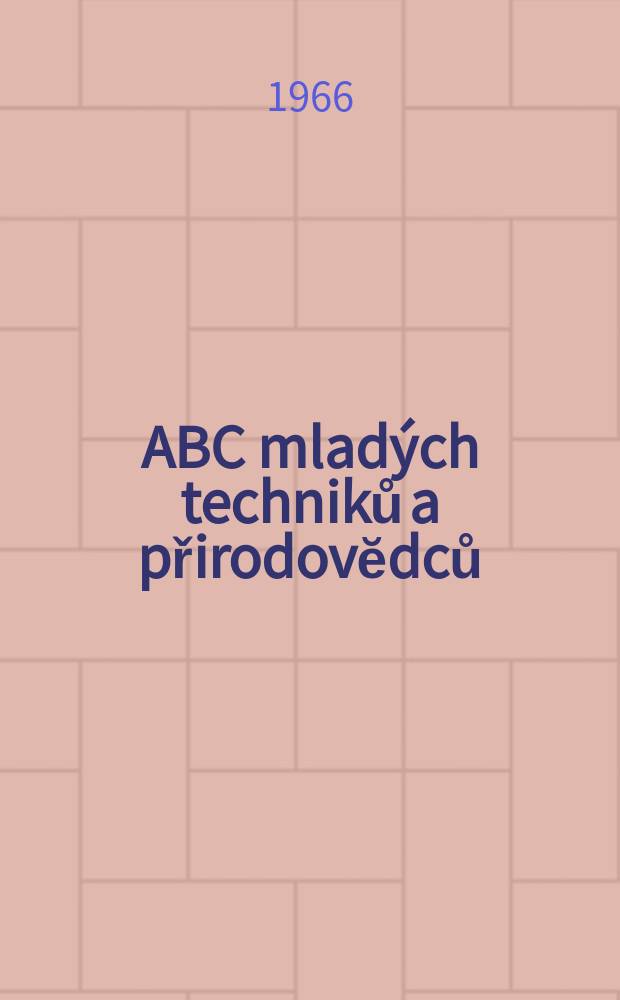 ABC mladých techniků a přirodovĕdců : Zábavný a naučny obrázkový mĕsičnik pro chlapce a dĕvčata. R.10 1965/1966, №10