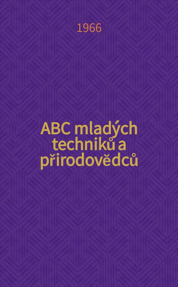 ABC mlad&yacute;ch techniků a přirodovĕdců : Z&aacute;bavn&yacute; a naučny obr&aacute;zkov&yacute; mĕsičnik pro chlapce a dĕvčata. Roč.11 1966/1967, №2