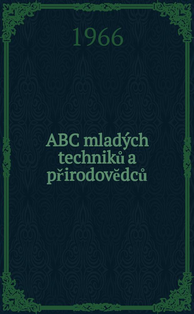 ABC mladých techniků a přirodovĕdců : Zábavný a naučny obrázkový mĕsičnik pro chlapce a dĕvčata. Roč.11 1966/1967, №3