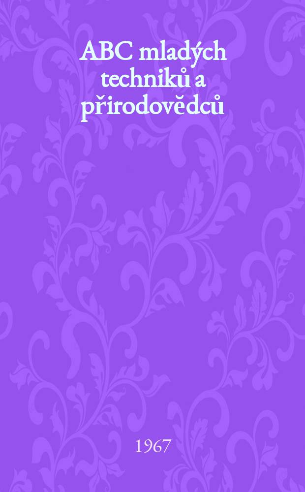 ABC mladých techniků a přirodovĕdců : Zábavný a naučny obrázkový mĕsičnik pro chlapce a dĕvčata. Roč.11 1966/1967, №11