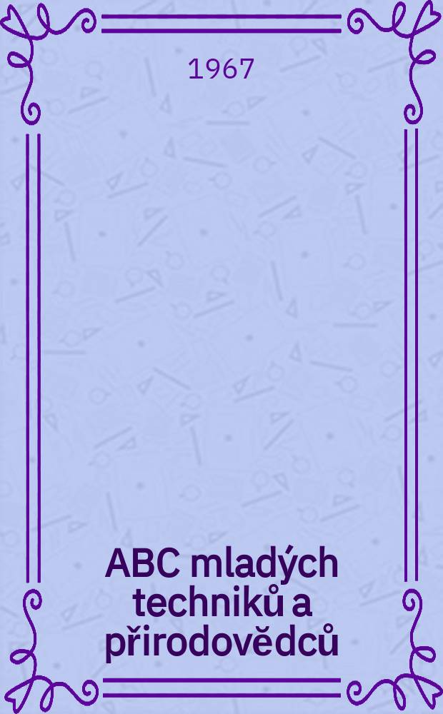 ABC mladých techniků a přirodovĕdců : Zábavný a naučny obrázkový mĕsičnik pro chlapce a dĕvčata. Roč.12 1967/1968, №2