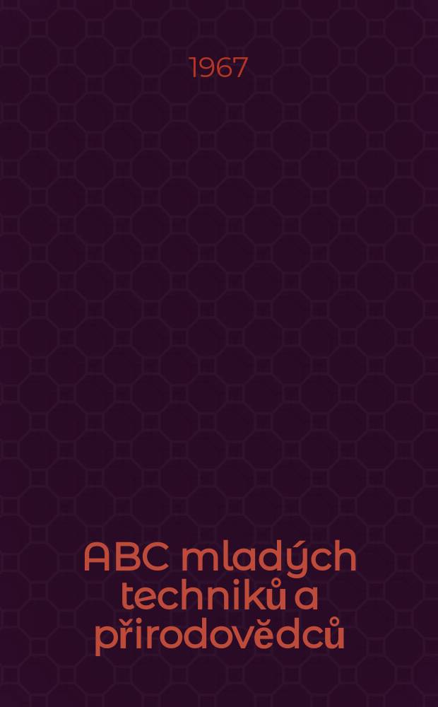ABC mladých techniků a přirodovĕdců : Zábavný a naučny obrázkový mĕsičnik pro chlapce a dĕvčata. Roč.12 1967/1968, №3