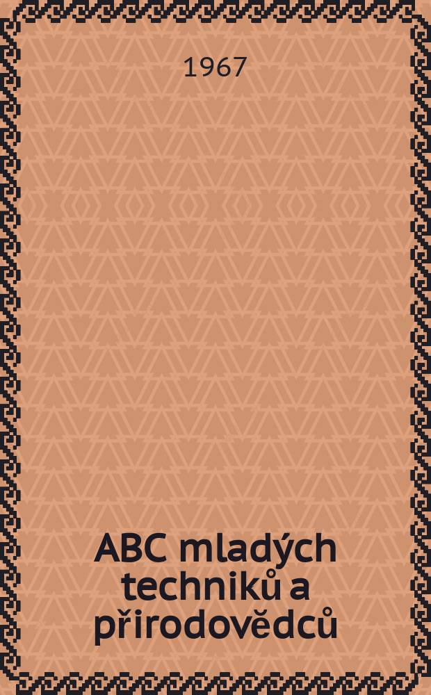 ABC mladých techniků a přirodovĕdců : Zábavný a naučny obrázkový mĕsičnik pro chlapce a dĕvčata. Roč.12 1967/1968, №7