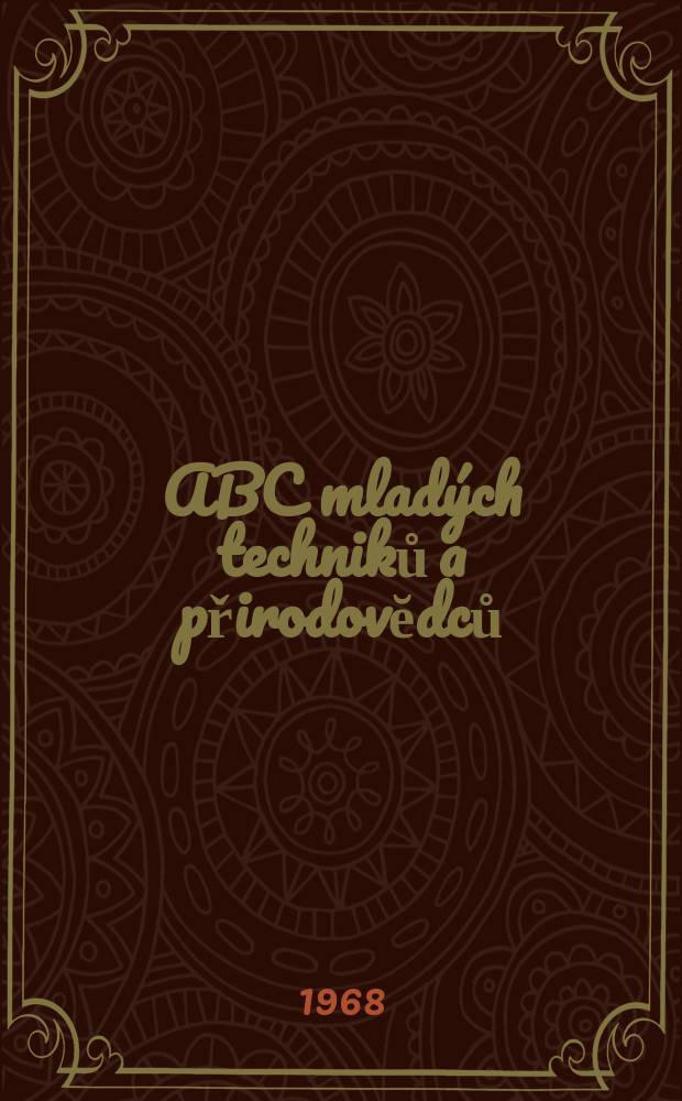 ABC mladých techniků a přirodovĕdců : Zábavný a naučny obrázkový mĕsičnik pro chlapce a dĕvčata. Roč.12 1967/1968, №9