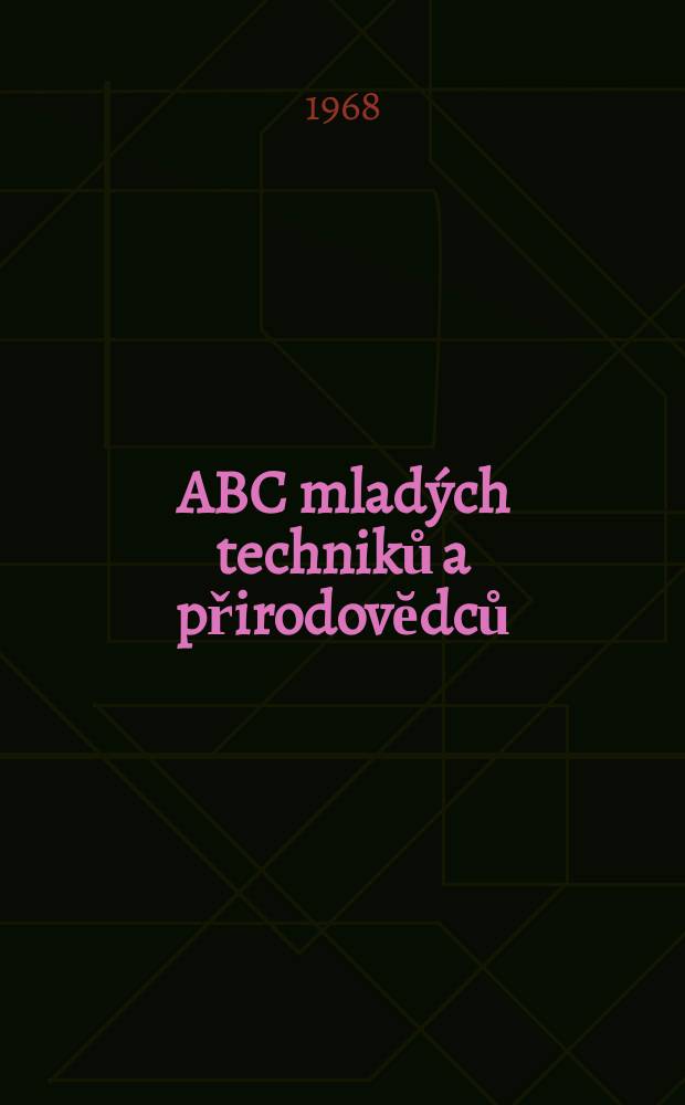 ABC mladých techniků a přirodovĕdců : Zábavný a naučny obrázkový mĕsičnik pro chlapce a dĕvčata. Roč.12 1967/1968, №10