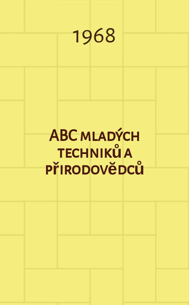 ABC mladých techniků a přirodovĕdců : Zábavný a naučny obrázkový mĕsičnik pro chlapce a dĕvčata. Roč.12 1967/1968, №15