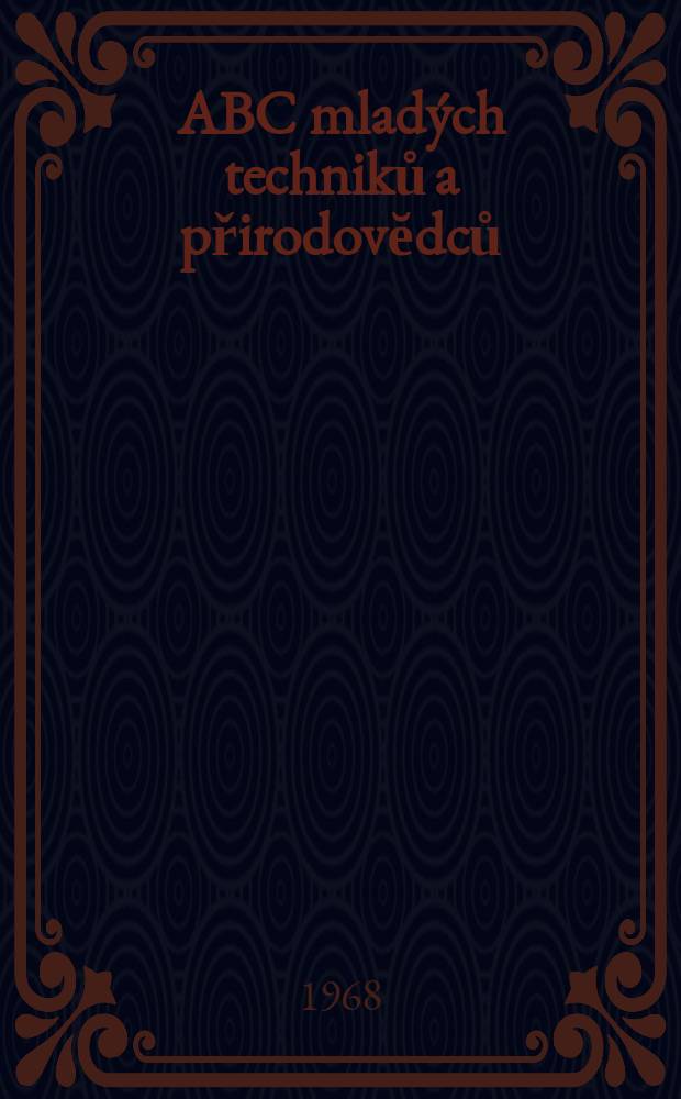 ABC mladých techniků a přirodovĕdců : Zábavný a naučny obrázkový mĕsičnik pro chlapce a dĕvčata. Roč.13 1968/1969, №4