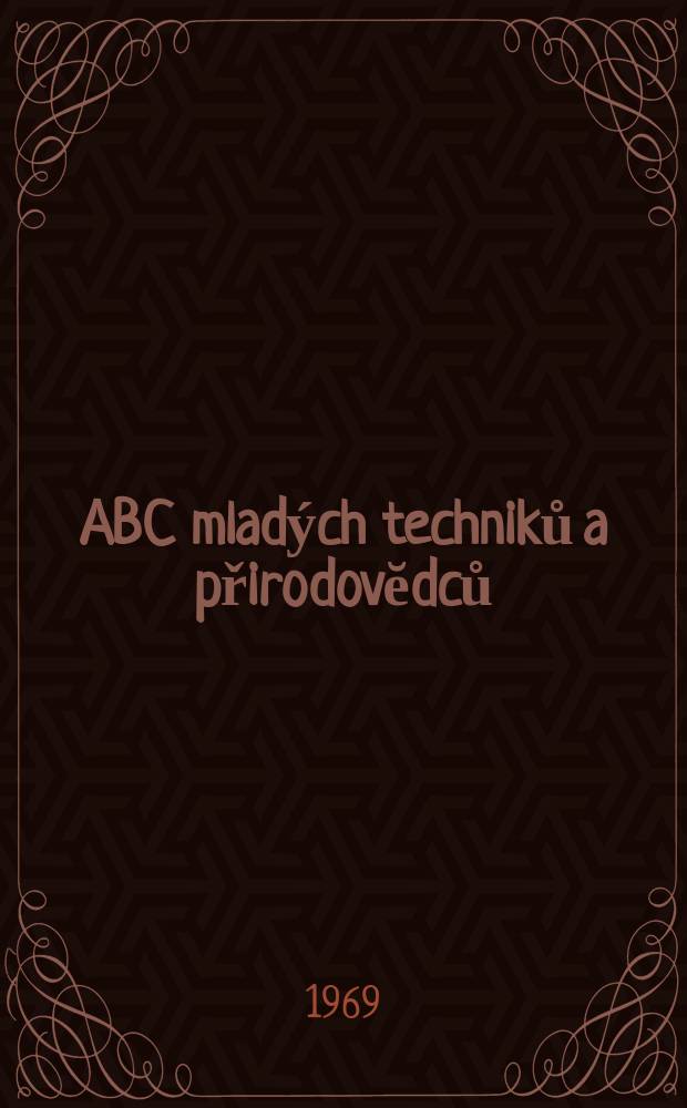 ABC mladých techniků a přirodovĕdců : Zábavný a naučny obrázkový mĕsičnik pro chlapce a dĕvčata. Roč.13 1968/1969, №10
