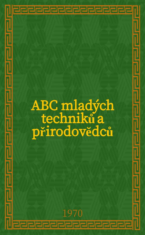 ABC mladých techniků a přirodovĕdců : Zábavný a naučny obrázkový mĕsičnik pro chlapce a dĕvčata. Roč.14 1969/1970, №14