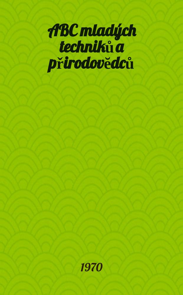 ABC mladých techniků a přirodovĕdců : Zábavný a naučny obrázkový mĕsičnik pro chlapce a dĕvčata. Roč.14 1969/1970, №22