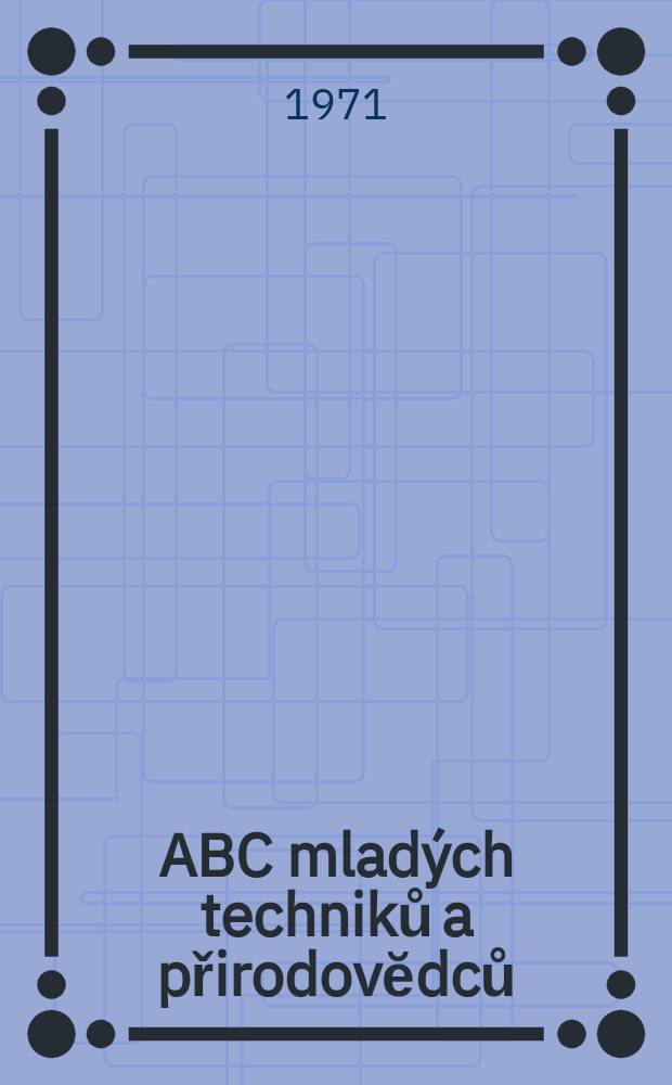 ABC mlad&yacute;ch techniků a přirodovĕdců : Z&aacute;bavn&yacute; a naučny obr&aacute;zkov&yacute; mĕsičnik pro chlapce a dĕvčata. Roč.15 1970/1971, №23