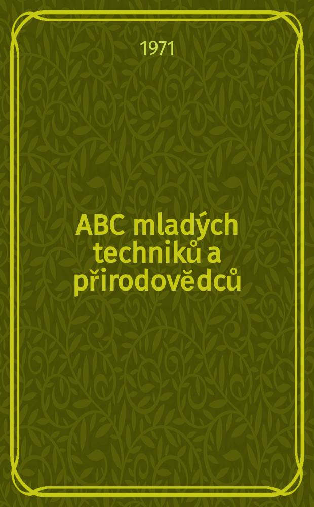 ABC mlad&yacute;ch techniků a přirodovĕdců : Z&aacute;bavn&yacute; a naučny obr&aacute;zkov&yacute; mĕsičnik pro chlapce a dĕvčata. Roč.16 1971/1972, №5