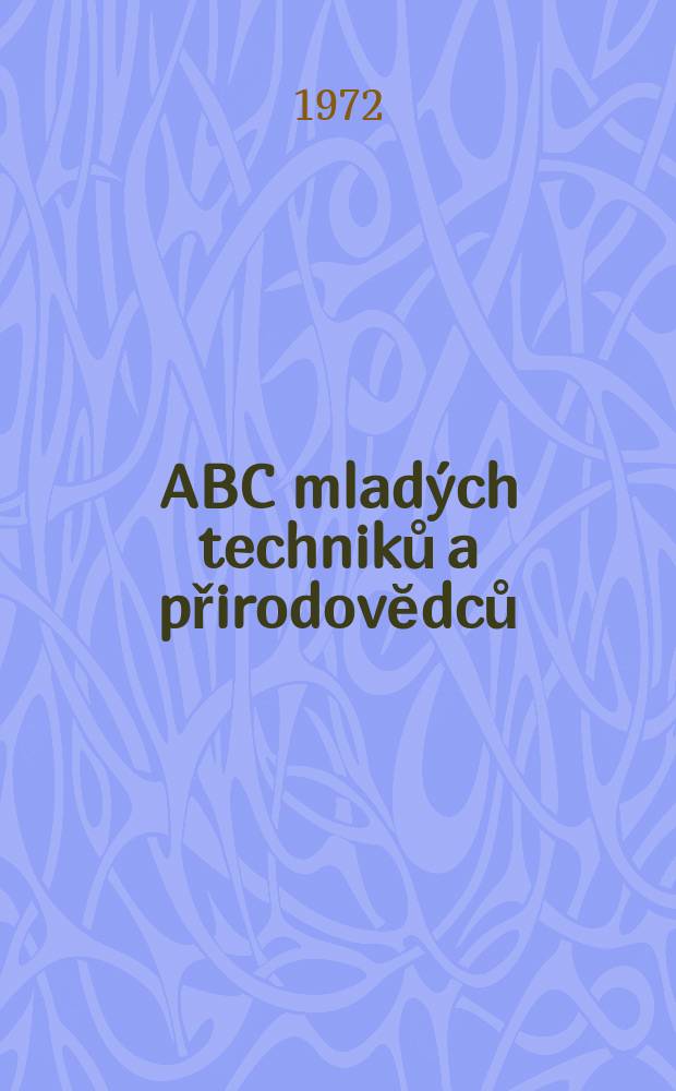 ABC mladých techniků a přirodovĕdců : Zábavný a naučny obrázkový mĕsičnik pro chlapce a dĕvčata. Roč.16 1971/1972, №13