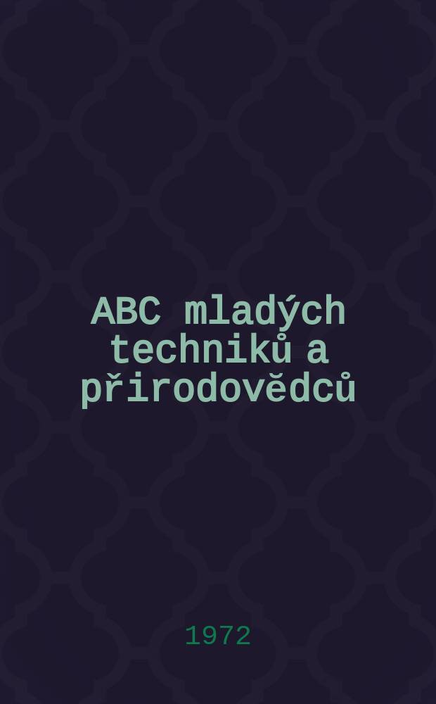 ABC mladých techniků a přirodovĕdců : Zábavný a naučny obrázkový mĕsičnik pro chlapce a dĕvčata. Roč.16 1971/1972, №15