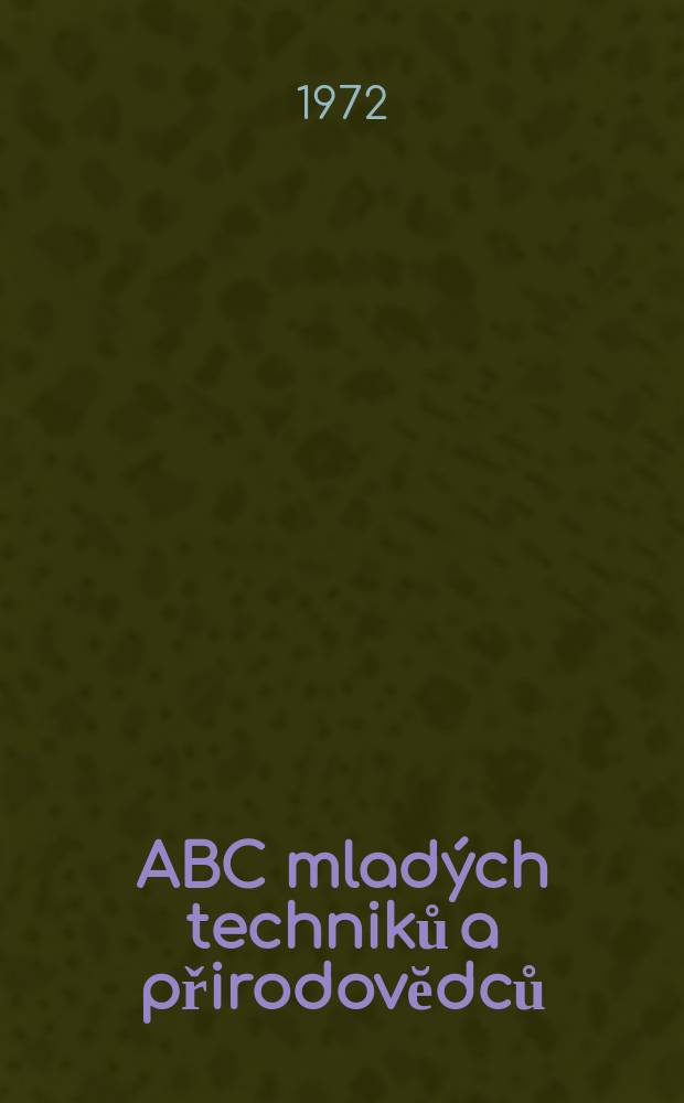ABC mladých techniků a přirodovĕdců : Zábavný a naučny obrázkový mĕsičnik pro chlapce a dĕvčata. Roč.16 1971/1972, №16