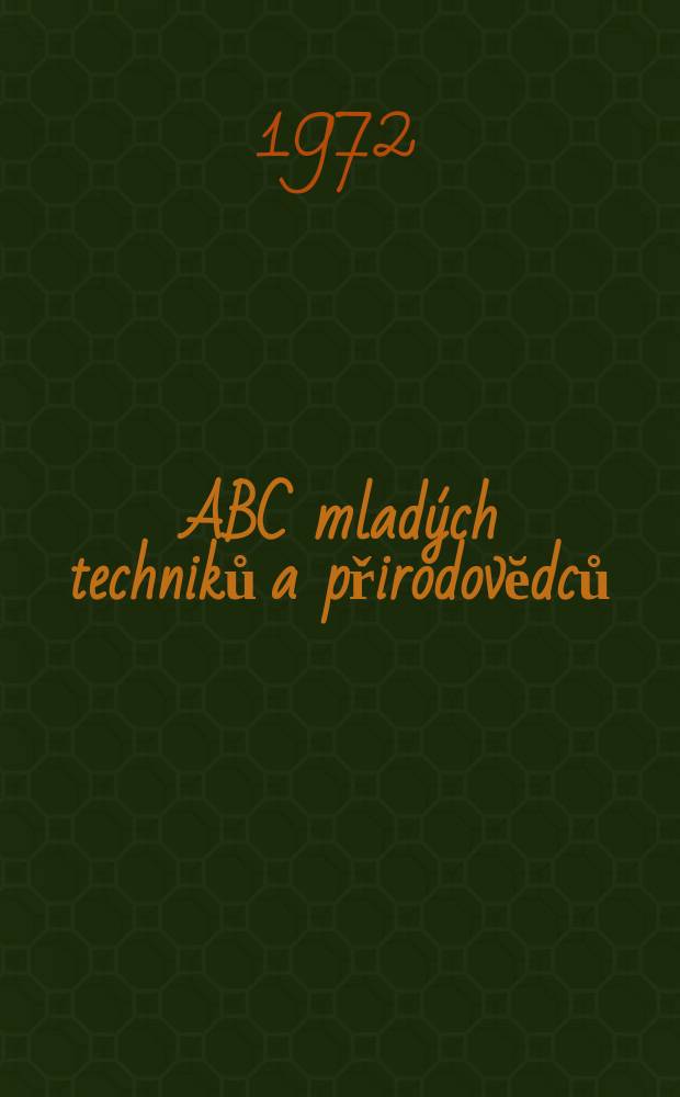 ABC mladých techniků a přirodovĕdců : Zábavný a naučny obrázkový mĕsičnik pro chlapce a dĕvčata. Roč.16 1971/1972, №18