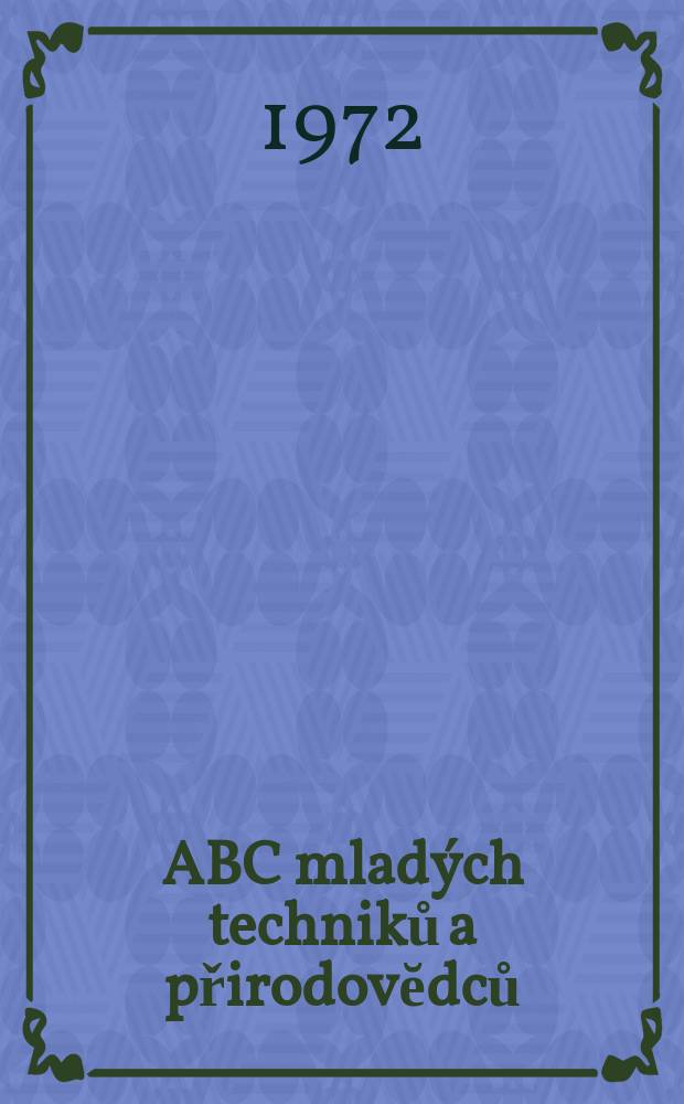 ABC mladých techniků a přirodovĕdců : Zábavný a naučny obrázkový mĕsičnik pro chlapce a dĕvčata. Roč.17 1972/1973, №4