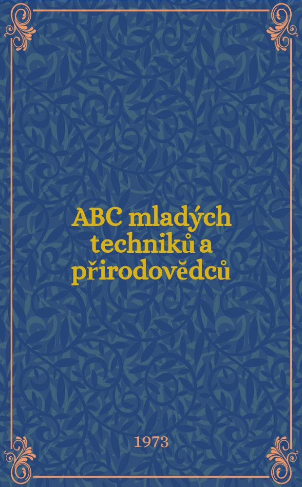ABC mlad&yacute;ch techniků a přirodovĕdců : Z&aacute;bavn&yacute; a naučny obr&aacute;zkov&yacute; mĕsičnik pro chlapce a dĕvčata. Roč.17 1972/1973, №19