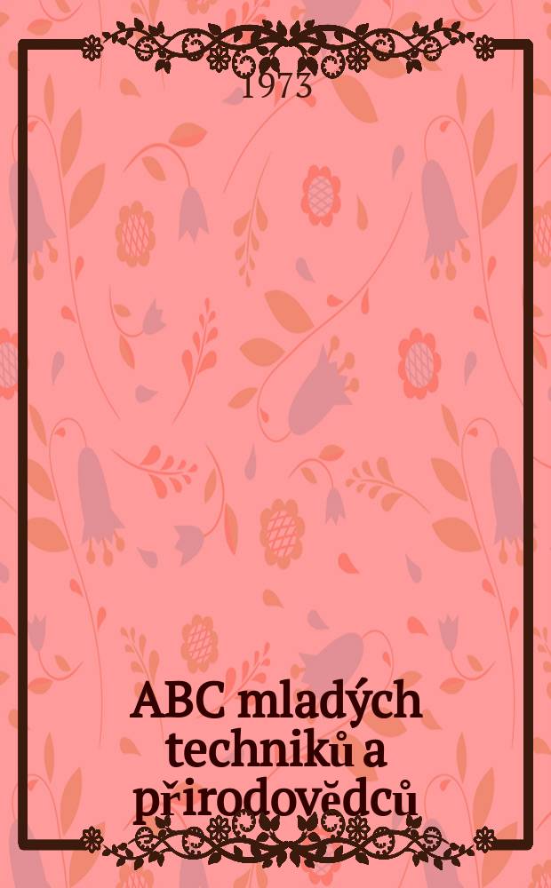 ABC mlad&yacute;ch techniků a přirodovĕdců : Z&aacute;bavn&yacute; a naučny obr&aacute;zkov&yacute; mĕsičnik pro chlapce a dĕvčata. Roč.17 1972/1973, №22
