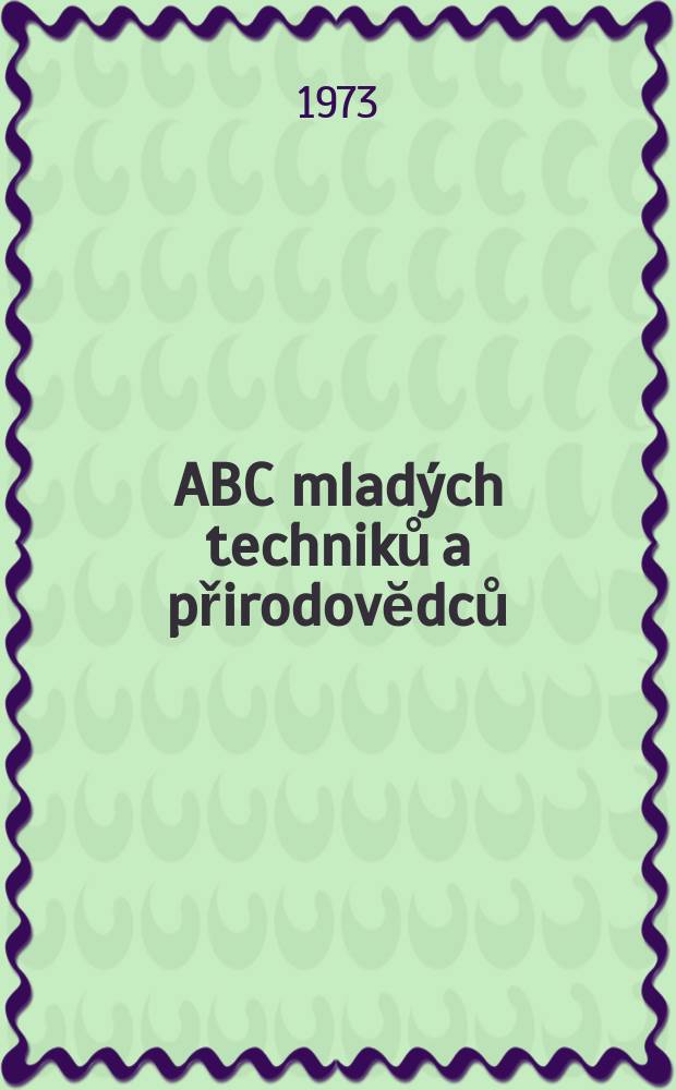 ABC mladých techniků a přirodovĕdců : Zábavný a naučny obrázkový mĕsičnik pro chlapce a dĕvčata. Roč.18 1973/1974, №1