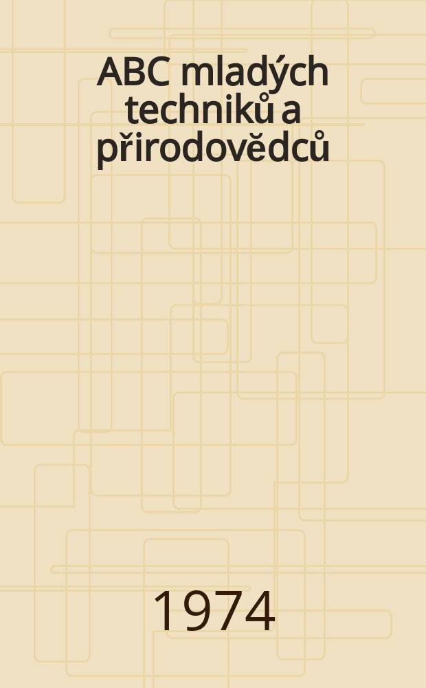 ABC mladých techniků a přirodovĕdců : Zábavný a naučny obrázkový mĕsičnik pro chlapce a dĕvčata. Roč.18 1973/1974, №9