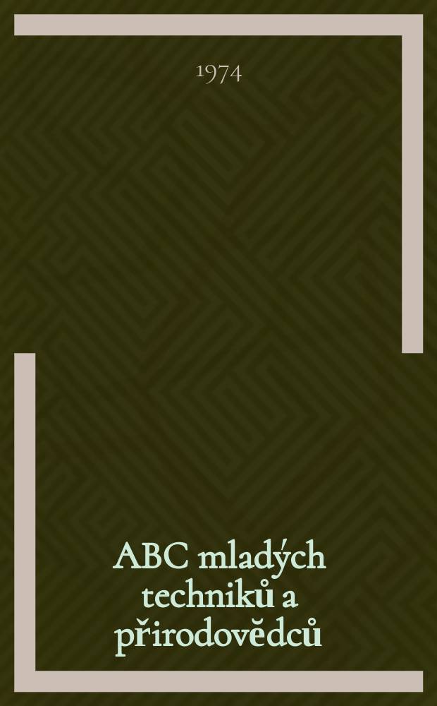 ABC mladých techniků a přirodovĕdců : Zábavný a naučny obrázkový mĕsičnik pro chlapce a dĕvčata. Roč.18 1973/1974, №16