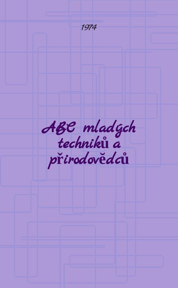 ABC mladých techniků a přirodovĕdců : Zábavný a naučny obrázkový mĕsičnik pro chlapce a dĕvčata. Roč.18 1973/1974, №21